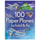 100 Paper Planes to Fold and Fly
